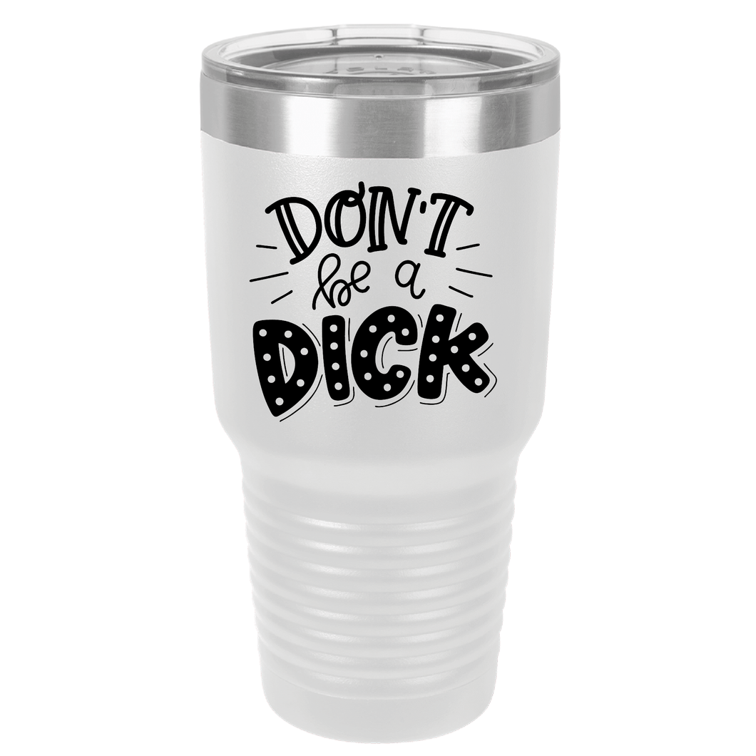 Don't Be a Dick | Polar Camel Tumbler