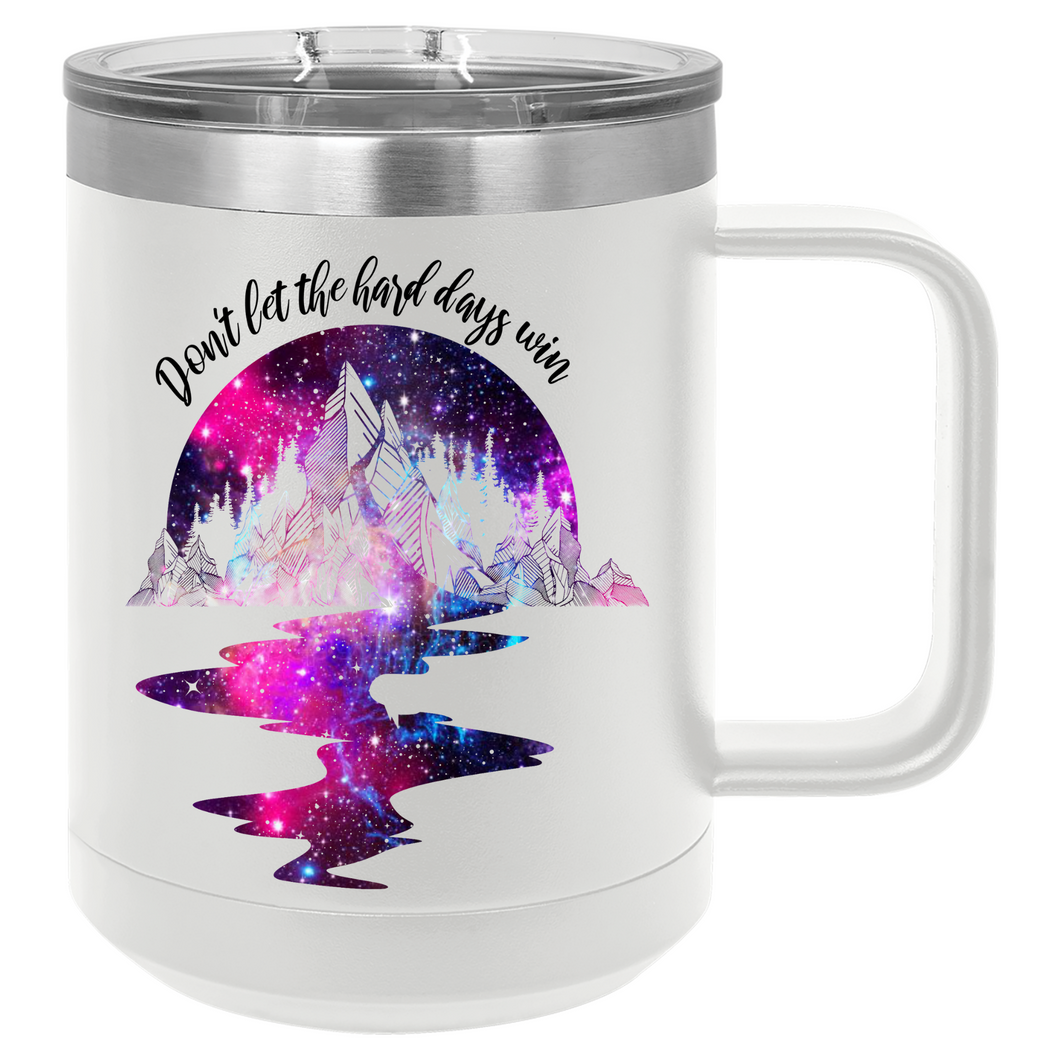 Don't Let The Hard Days Win | 15oz Insulated Mug