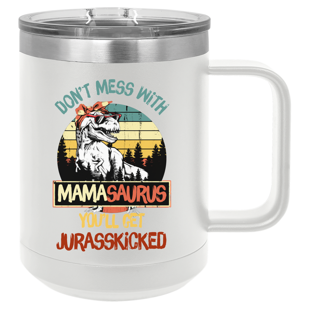 Don't Mess with Mamasaurus| 15oz Insulated Mug