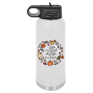 Fall is Proof that Change is Beautiful | Insulated Bottle with Straw and Spout