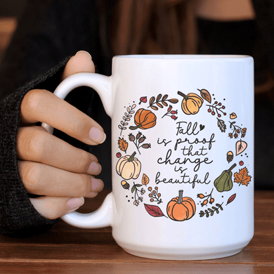 Fall Is Proof That Change Is Beautiful Mug