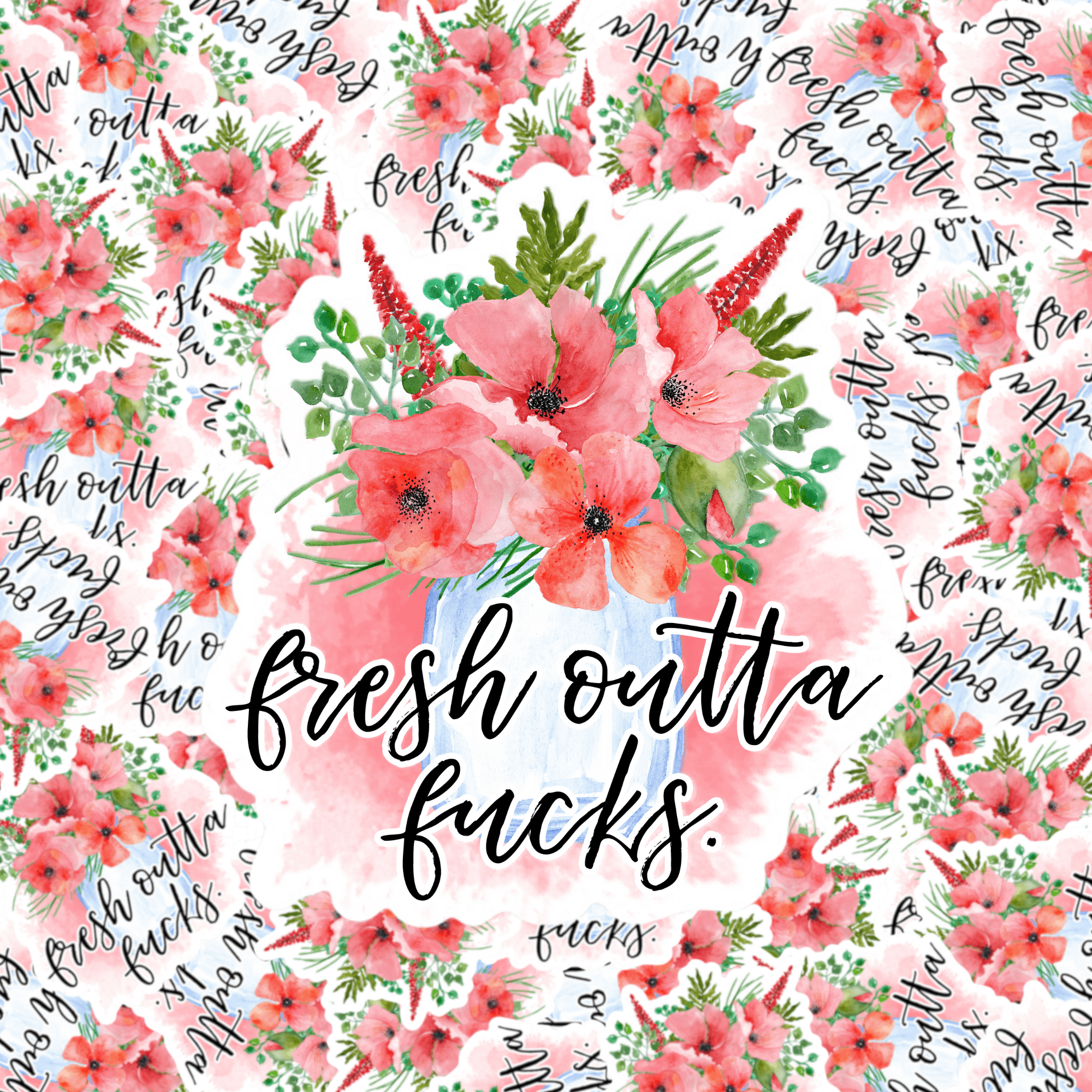 A sticker with a floral pattern and the text 'fresh outta fucks.'