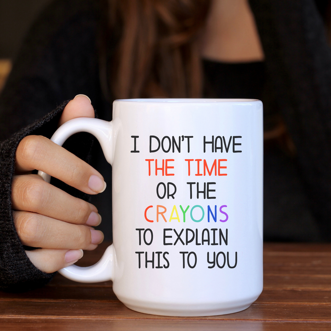 I Don't Have the Time or the Crayons Coffee Mug