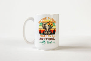 In a World Where You Can Be Anything Be Kind Elephant Coffee Mug