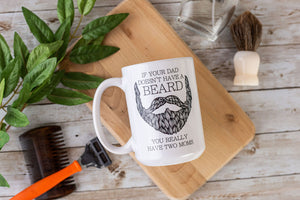 If Your Dad Doesn't Have A Beard, You Really Have Two Moms Coffee Mug