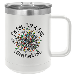 I'm Fine. This is Fine. Everything is Fine. Christmas Mug | 15oz Insulated Mug