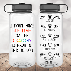 I Don't Have the Time or the Crayons Water Bottle | 34oz