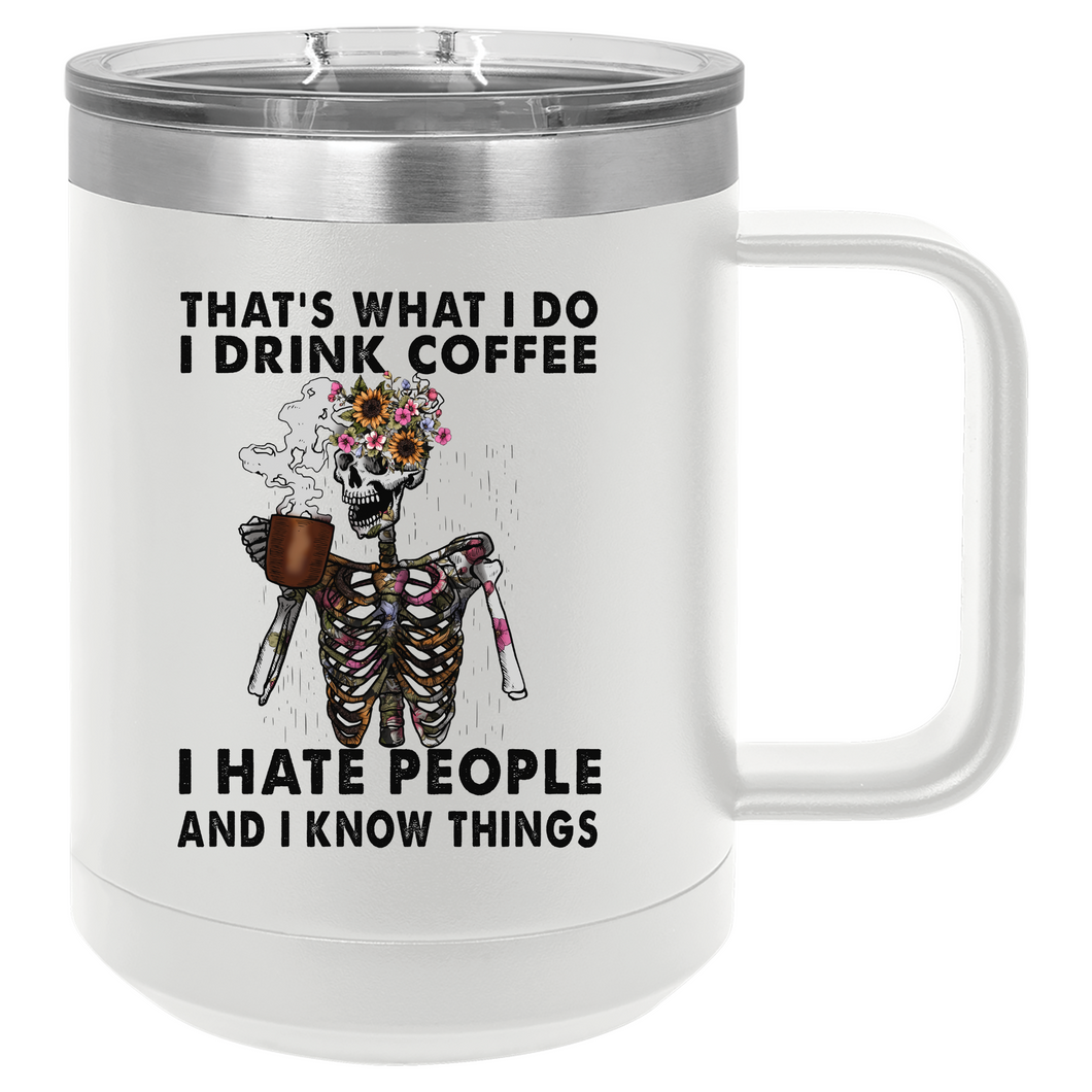 I Drink Coffee, I Hate People, and I Know Things | 15oz Insulated Mug