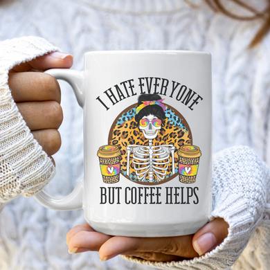 I Hate Everyone But Coffee Helps | Coffee Mug