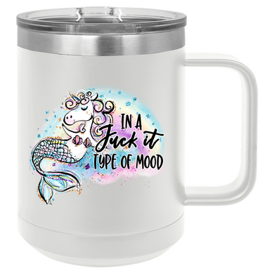 In a Fuck It Type of Mood Unicorn Mermaid | 15oz Polar Camel Lidded Mug