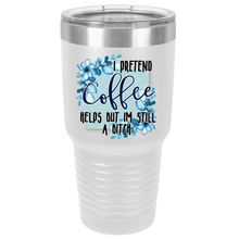 I Pretend Coffee Helps But I'm Still A Bitch | Polar Camel Tumbler