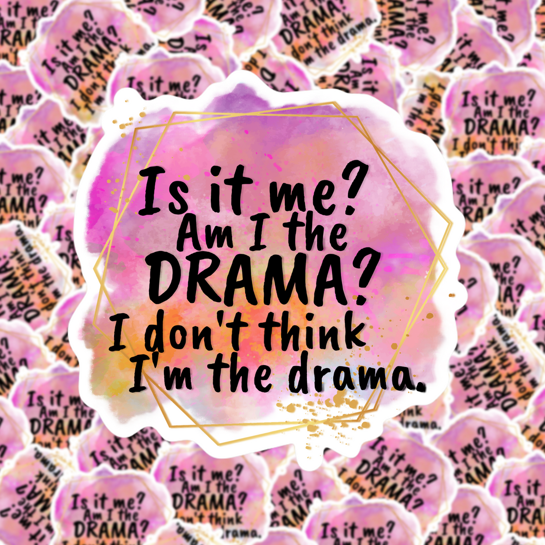 Is it me? Am I the Drama? Sticker