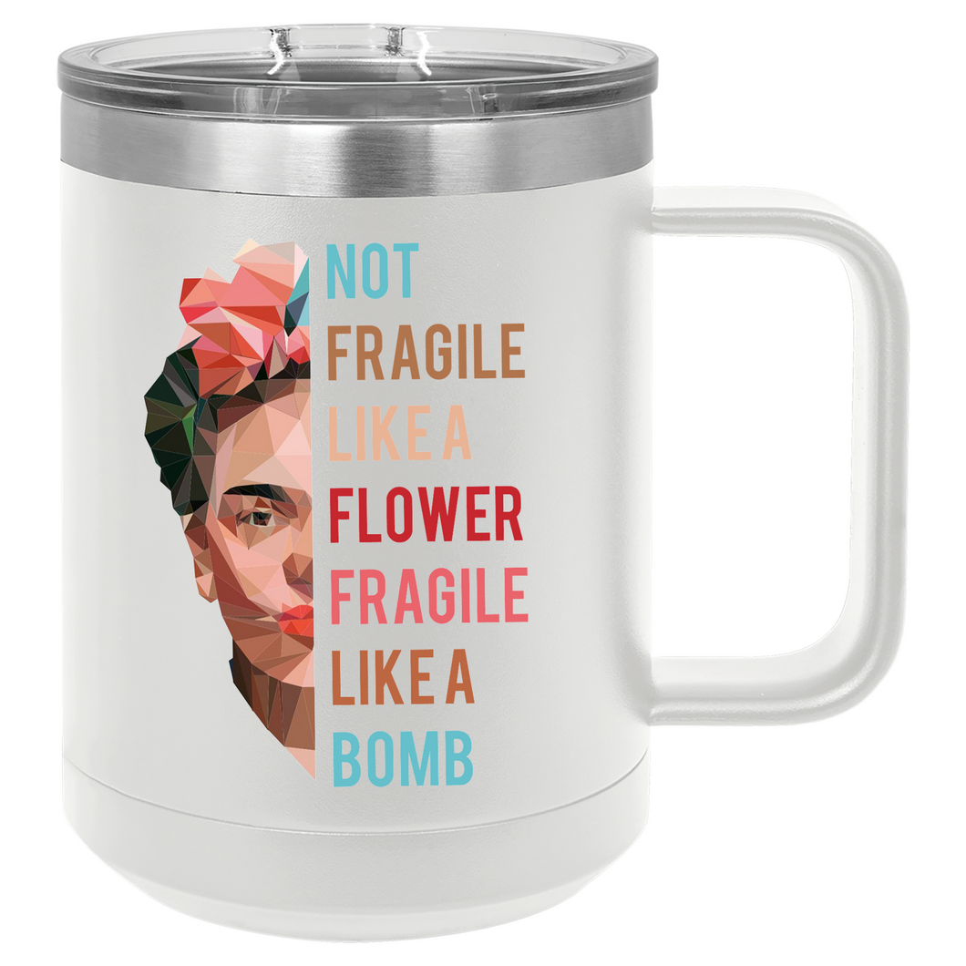 Not Fragile Like a Flower | 15oz Insulated Mug