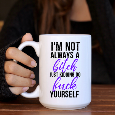 I'm Not Always A Bitch Coffee Mug