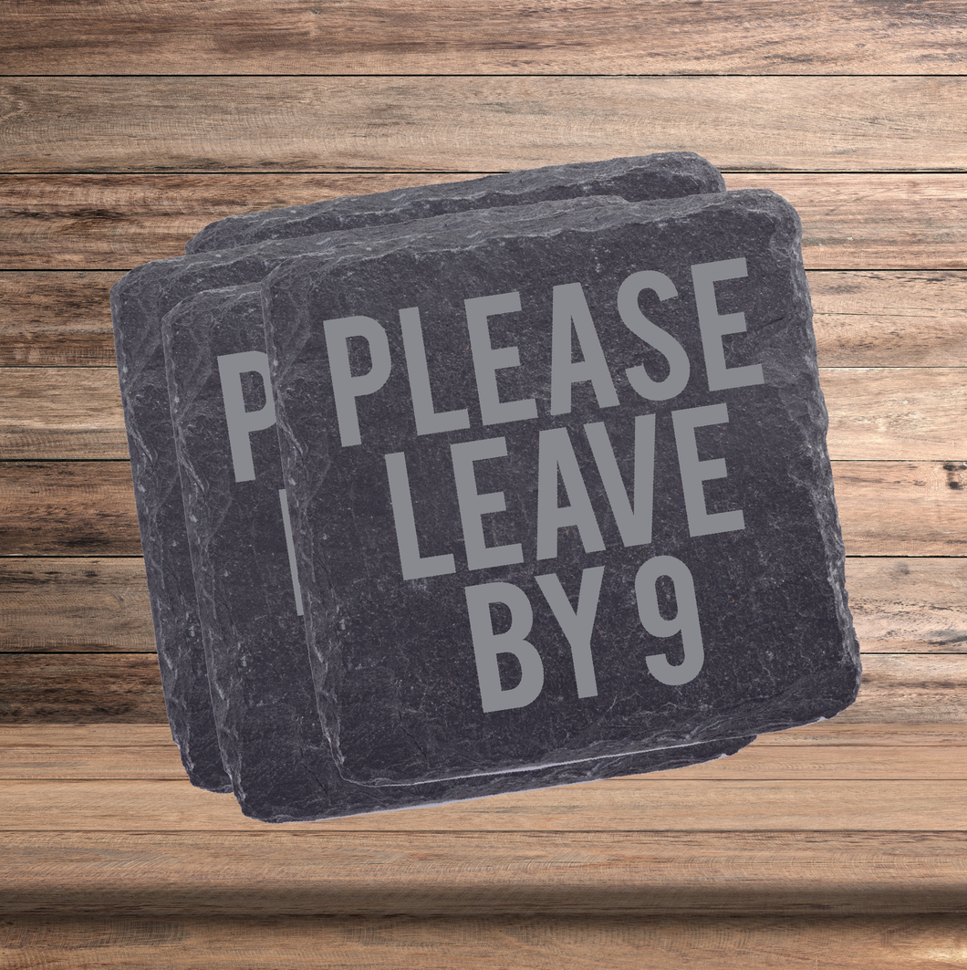 Please Leave By 9 | Slate Coaster Set