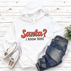 Santa I Know Him Christmas Hoodie Sweatshirt