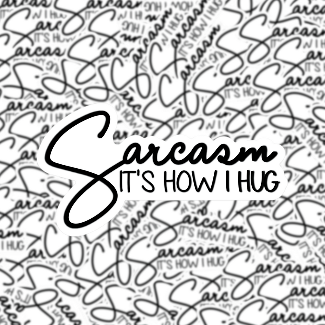 Sarcasm It's How I Hug Sticker