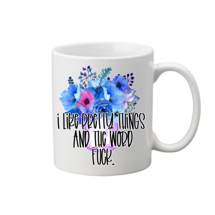 I Like Pretty Things and the Word Fuck Coffee Mug