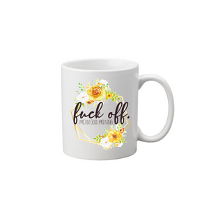 Fuck Off Good Morning Coffee Mug