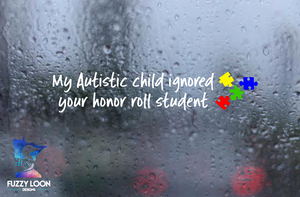 My Autistic Child Ignored Your Honor Roll Student Decal