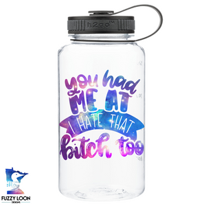 You Had Me At I Hate That Bitch Too Water Bottle