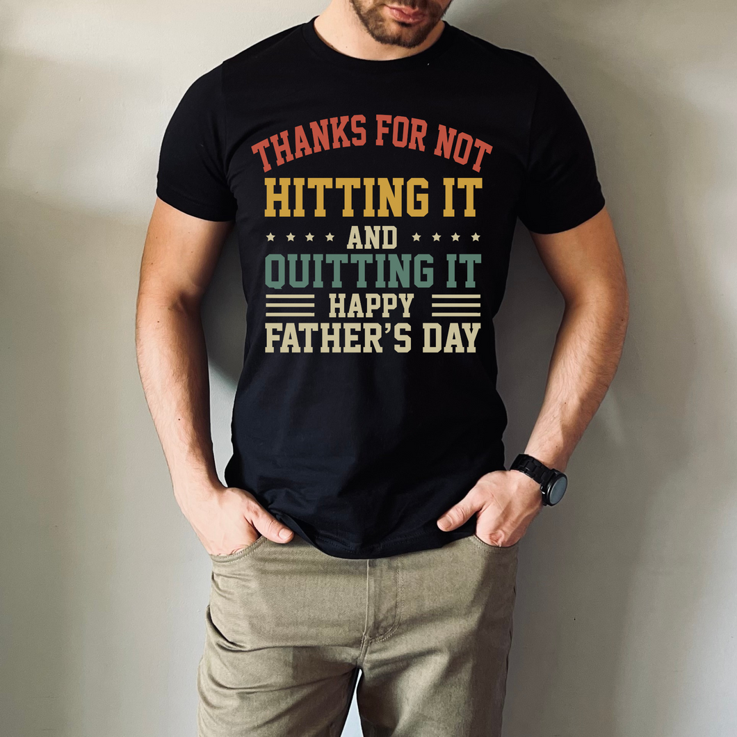 Thanks for Not Hitting It and Quitting It | Father's Day T-Shirt