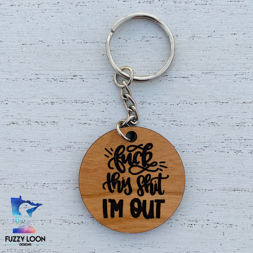 F*ck This Sh*t I'm Out Keychain