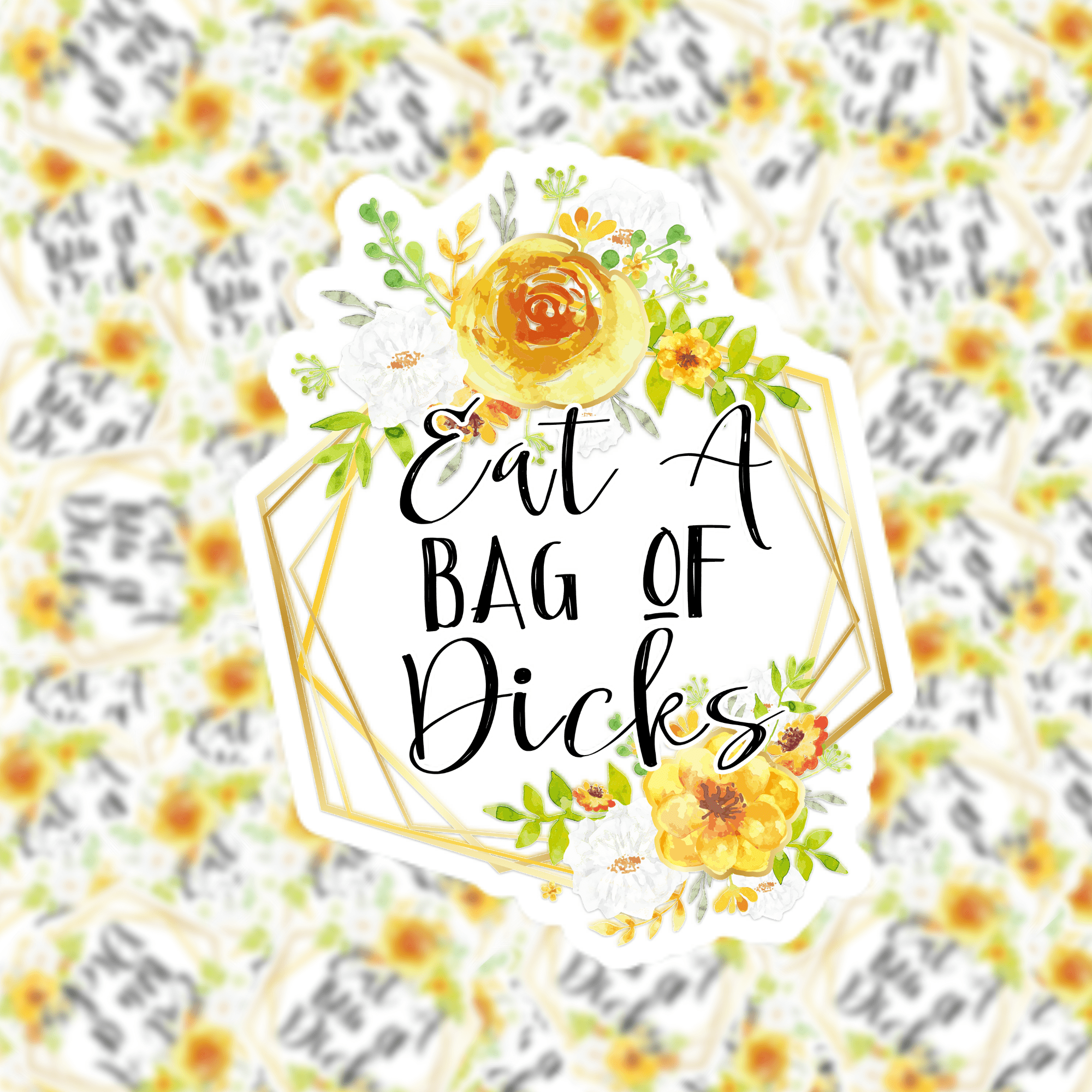 This image features a bold and eye-catching sticker with the phrase "Eat A Bag of Dicks" prominently displayed in black text against a vibrant floral patterned background. The sticker is designed with a white border that helps the text and flowers pop out visually.