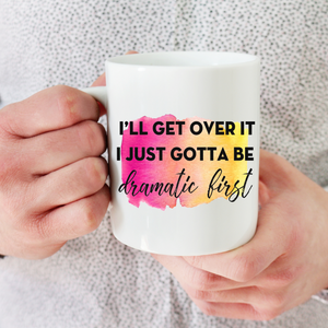 I'll Get Over It Coffee Mug