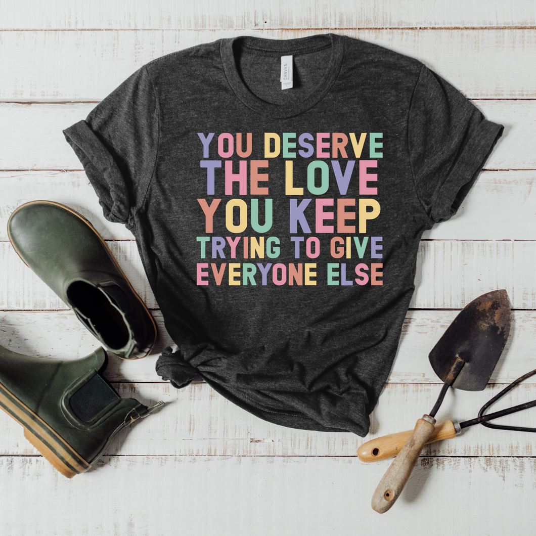 You Deserve The Love T-Shirt