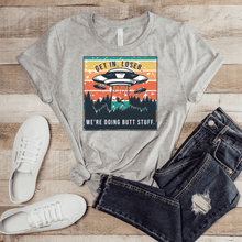 Get In Loser We're Doing Butt Stuff T-Shirt