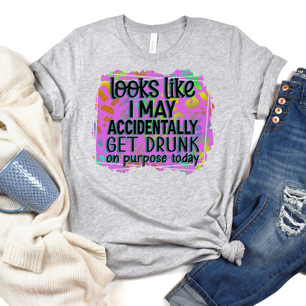 Looks Like I Might Accidentally Get Drunk T-Shirt