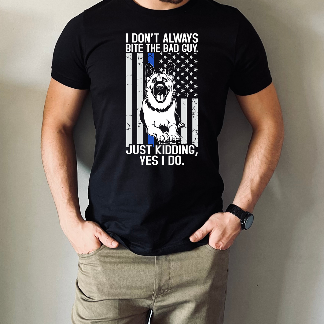 I Don't Always Bite The Bad Guy Police K9 T-Shirt