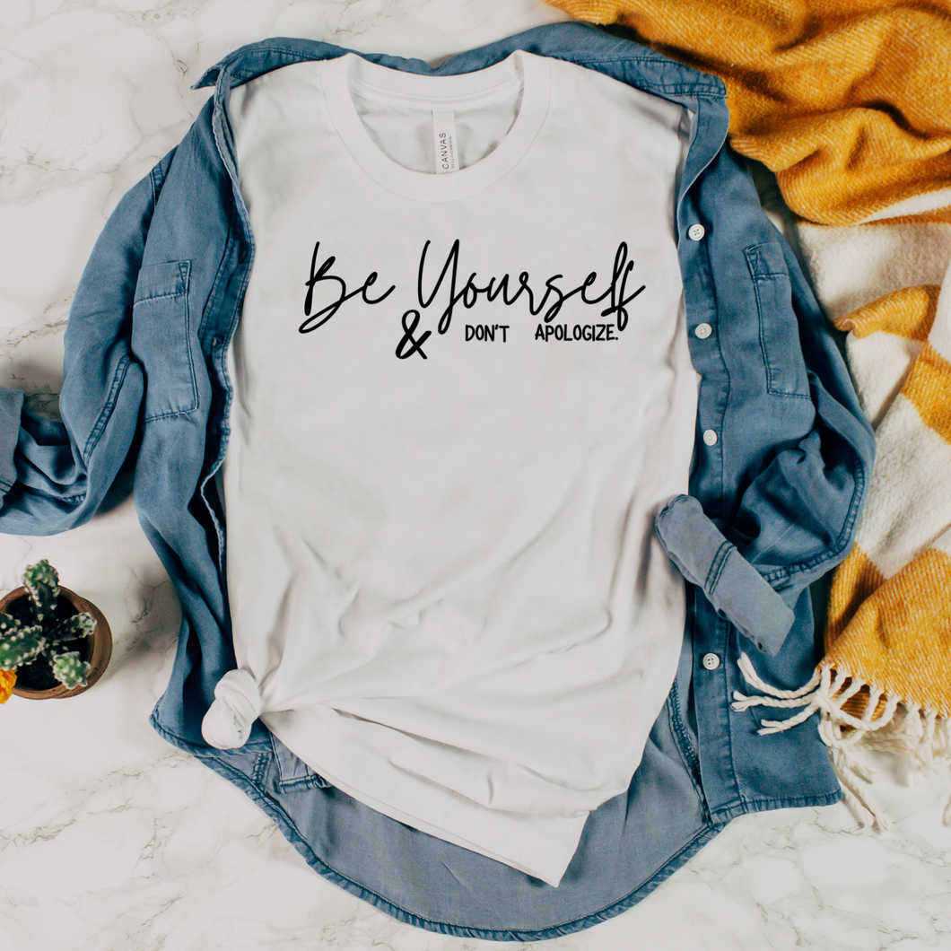 Be Yourself And Don't Apologize T-Shirt
