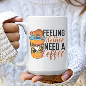 Feeling Slothee Need a Coffee | Coffee Mug