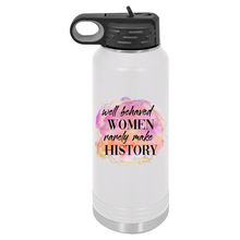 Well Behaved Women Rarely Make History | Insulated Bottle with Straw and Spout