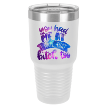 You Had Me at I Hate That Bitch Too | Polar Camel Tumbler