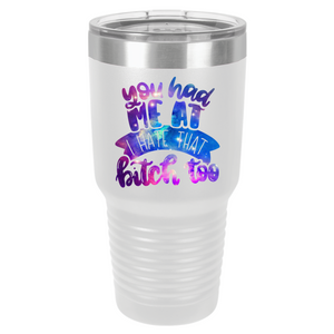 You Had Me at I Hate That Bitch Too | Polar Camel Tumbler
