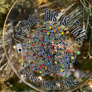 I’m fine. This is fine. Everything’s fine. Acrylic Round Ornament